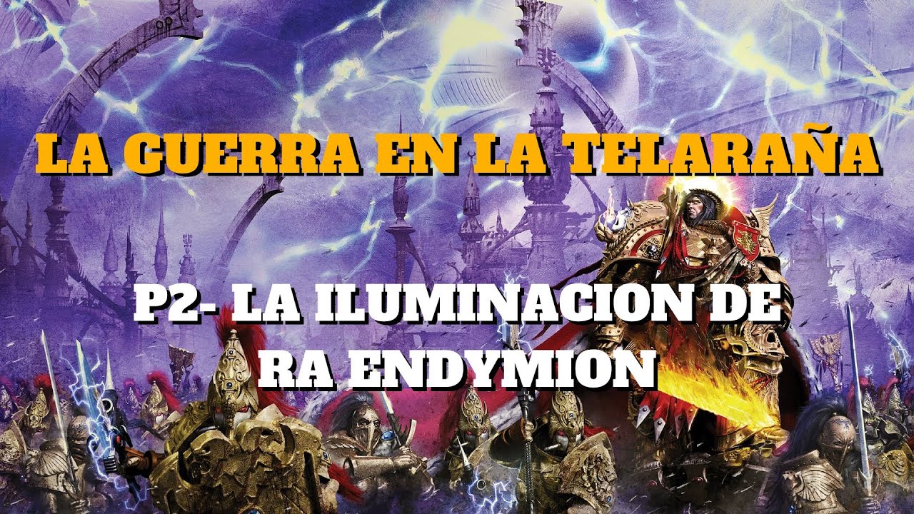 Lore 40k, La Guerra en la Telaraña P2 La iluminación de Ra Endymion