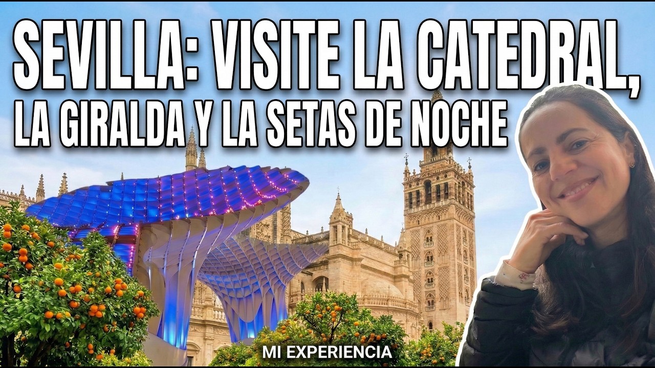 SEVILLA: Catedral, Giralda y el mirador de las SETAS de noche 🇪🇸