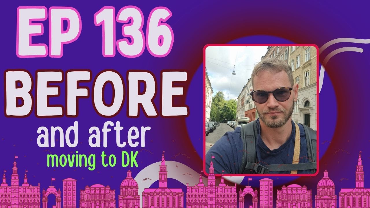EP 136 Before & After Moving To Denmark | A Danish Learning Podcast