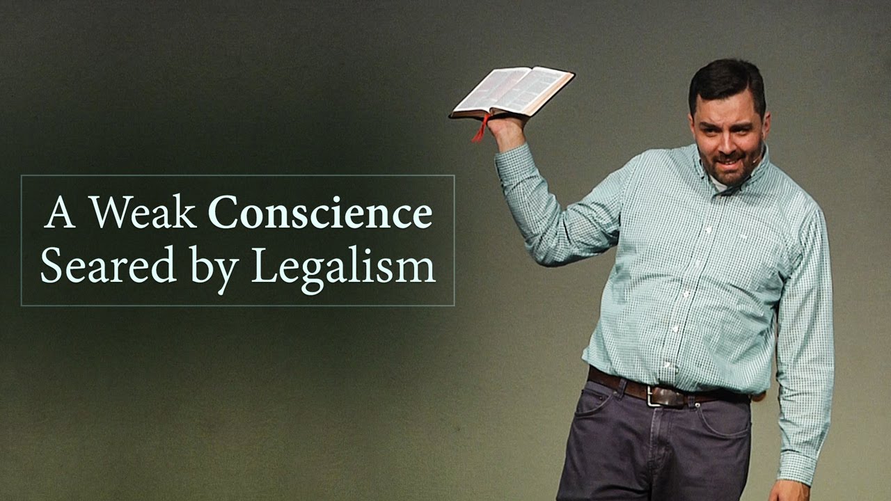 A Weak Conscience Seared by Legalism - Ryan Fullerton