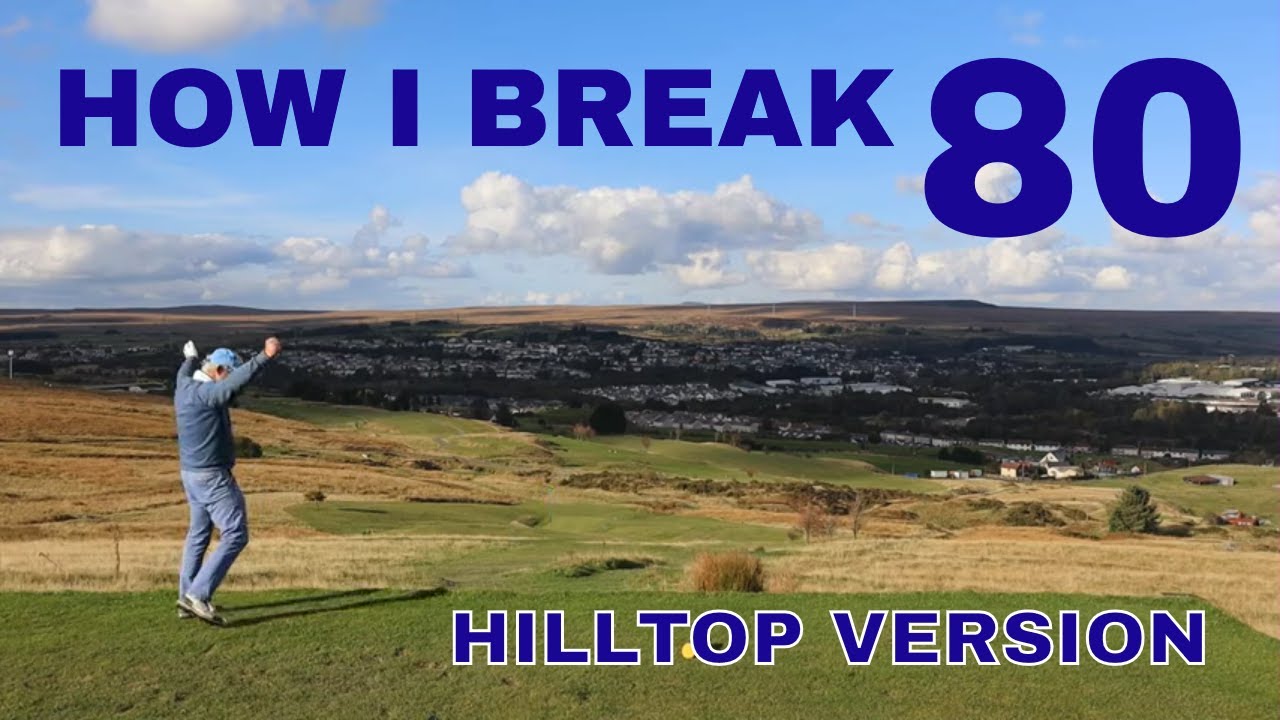 How I break 80 - Hilltop Version.
