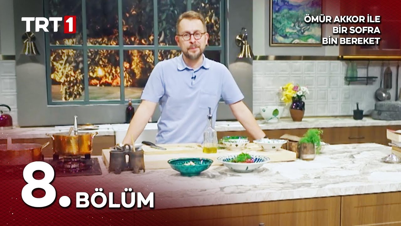 Ömür Akkor ile Bir Sofra Bin Bereket 8. Bölüm