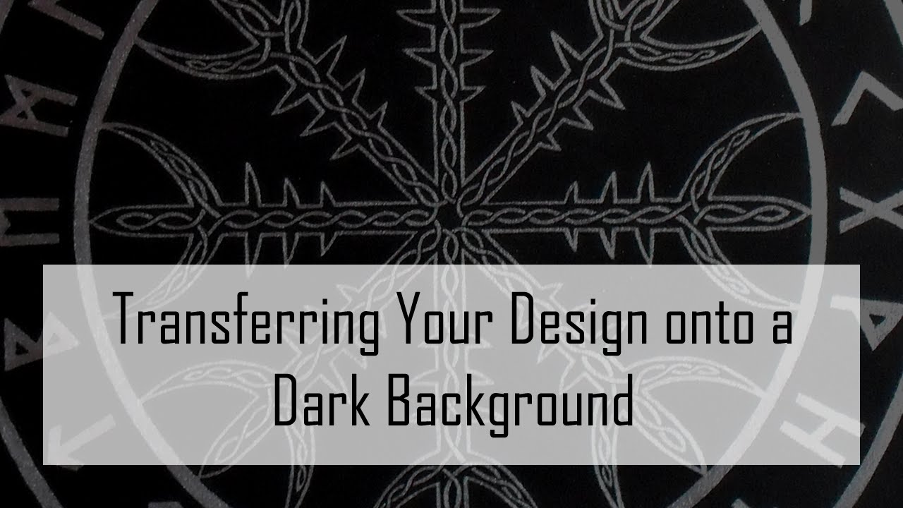 How to Transfer Designs onto Dark Backgrounds (and not screw it up!)