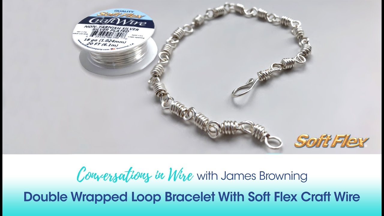 Conversations In Wire with James Browning: Double Wrapped Loop Bracelet With Soft Flex Craft Wire
