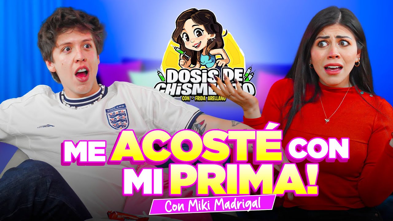 Me acosté CON MI PRIMA | Miki Madrigal | Dosis de Chismecito