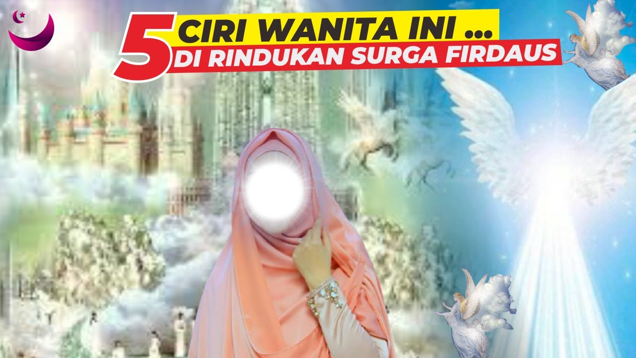 MASYAALLAH INILAH 5 CIRI WANITA DIRINDUKAN SURGA MENURUT AL QURAN APAKAH KAMU TERMASUK ??