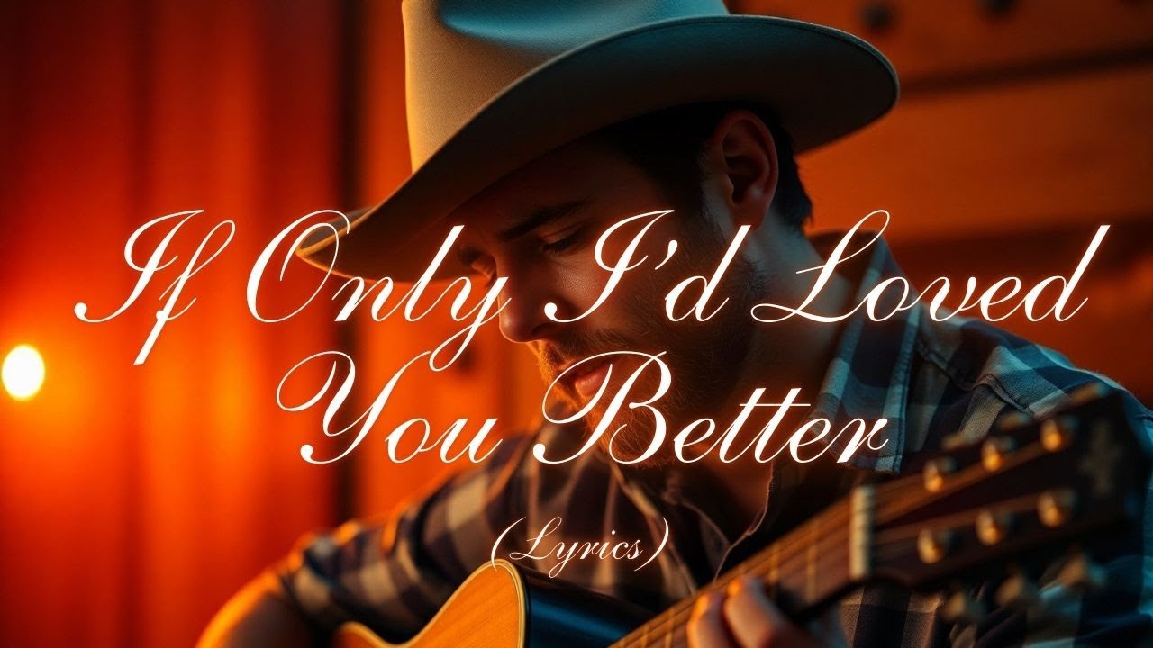 If Only I’d Loved You Better | Heartbreaking Country Ballad of Regret