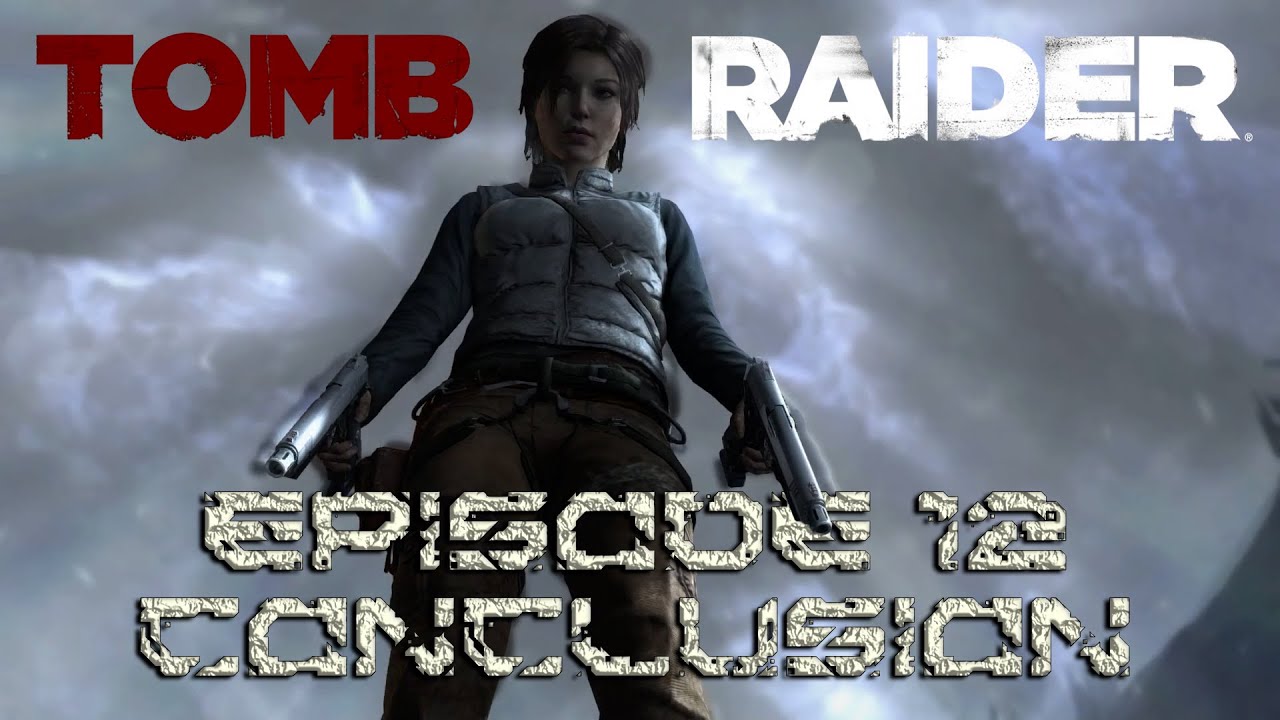 Conclusion | Tomb Raider: GOTY (2013) | Square Enix