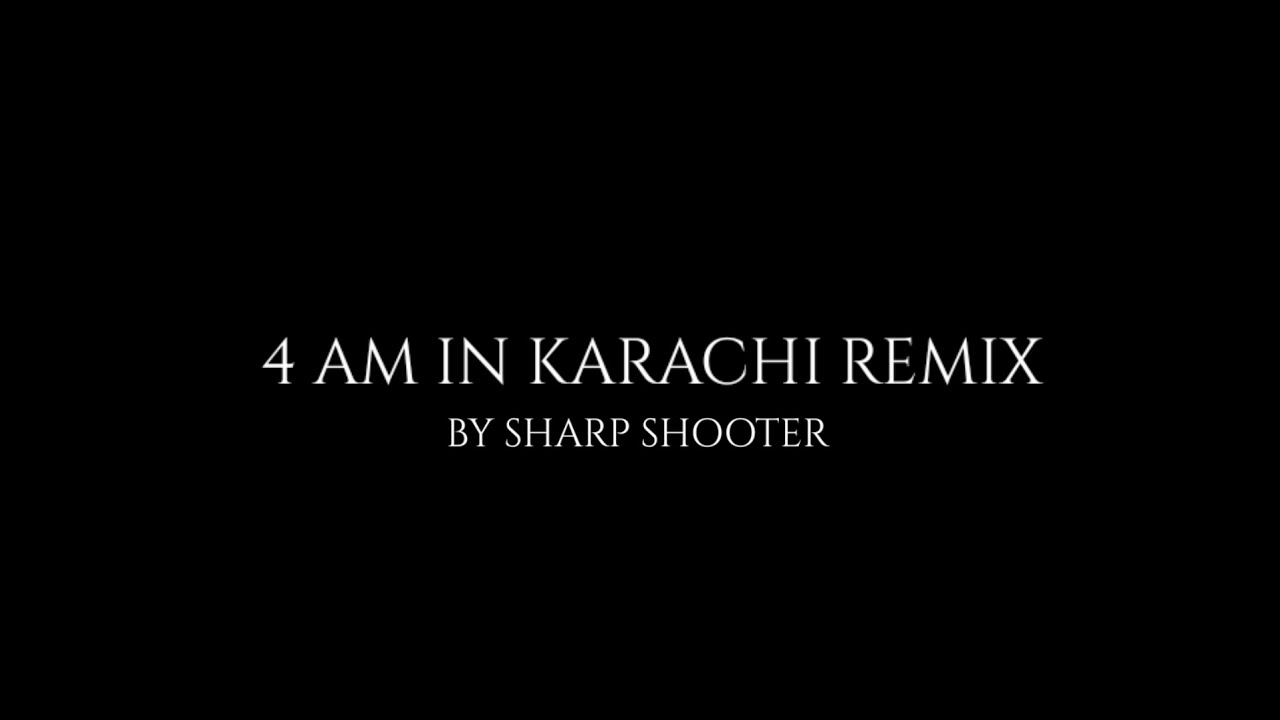 4 AM IN KARACHI (REMIX) | SHARP SHOOTER | (Official video) | 2023