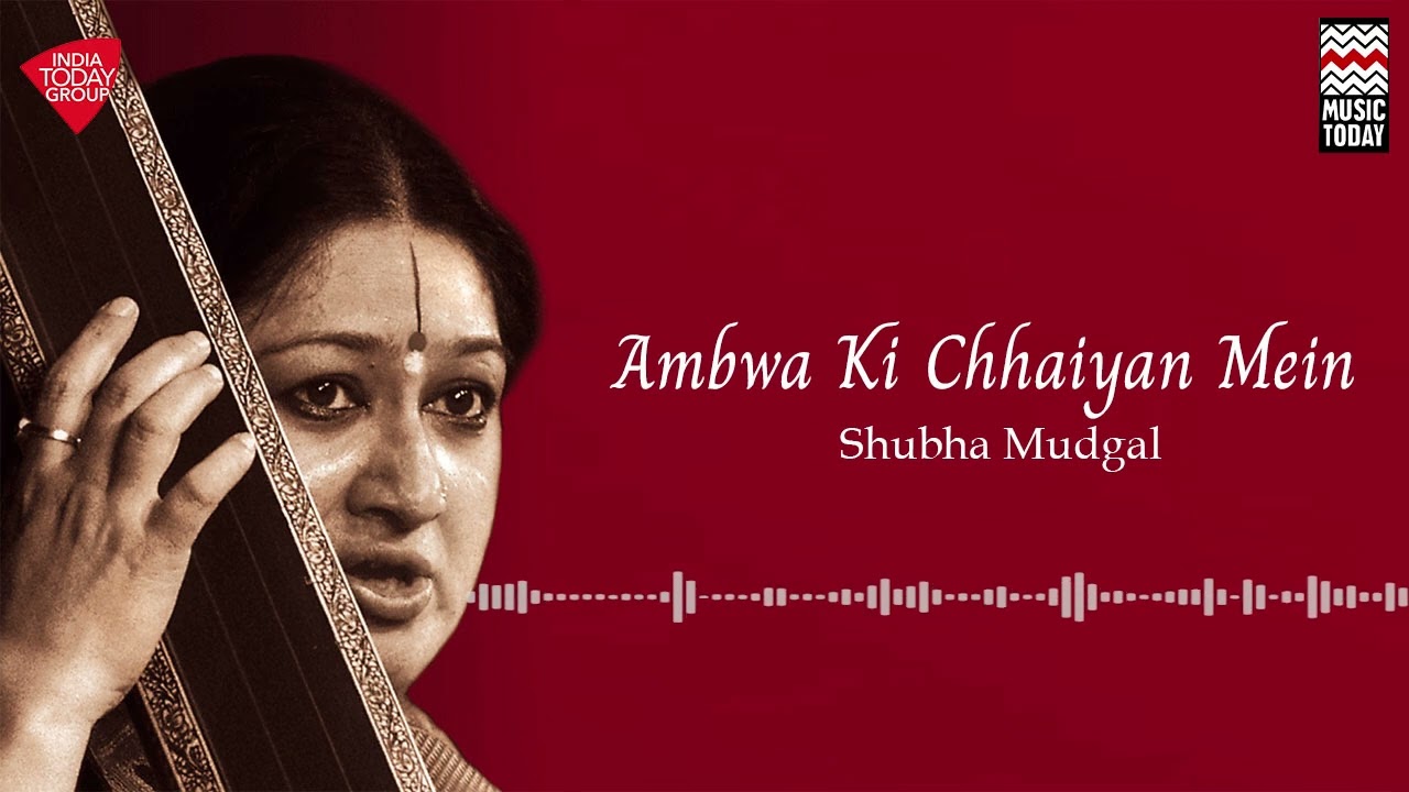Ambwa Ki Chhaiyan Mein | Shubha Mudgal | Music Today