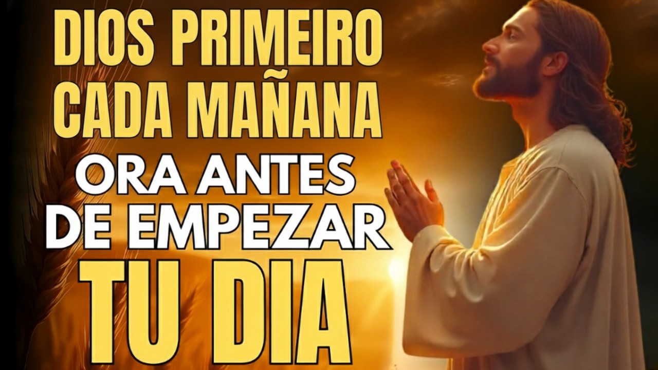 Oración de la Mañana | SEÑOR, Hoy te ENTREGO Todo lo que SOY y Todo lo que TENGO