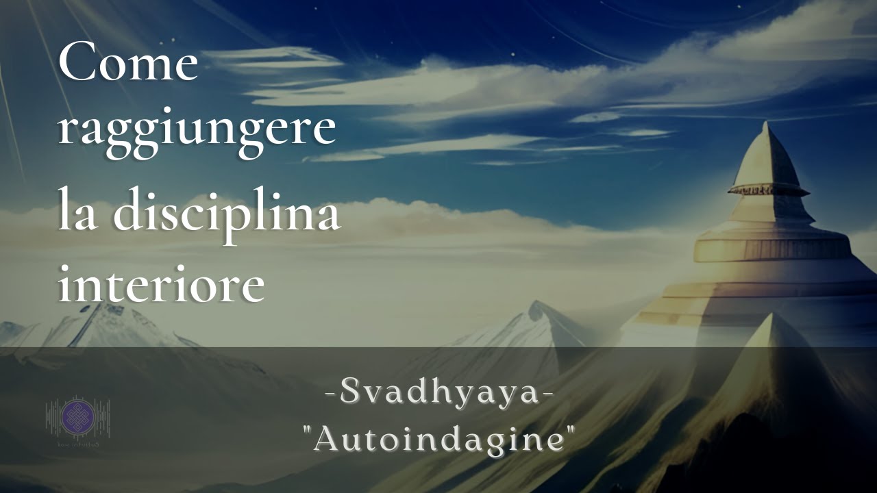 Attitudine 4, Svadhyaya - Lo Studio di s&eacute; - Come raggiungere la disciplina interiore