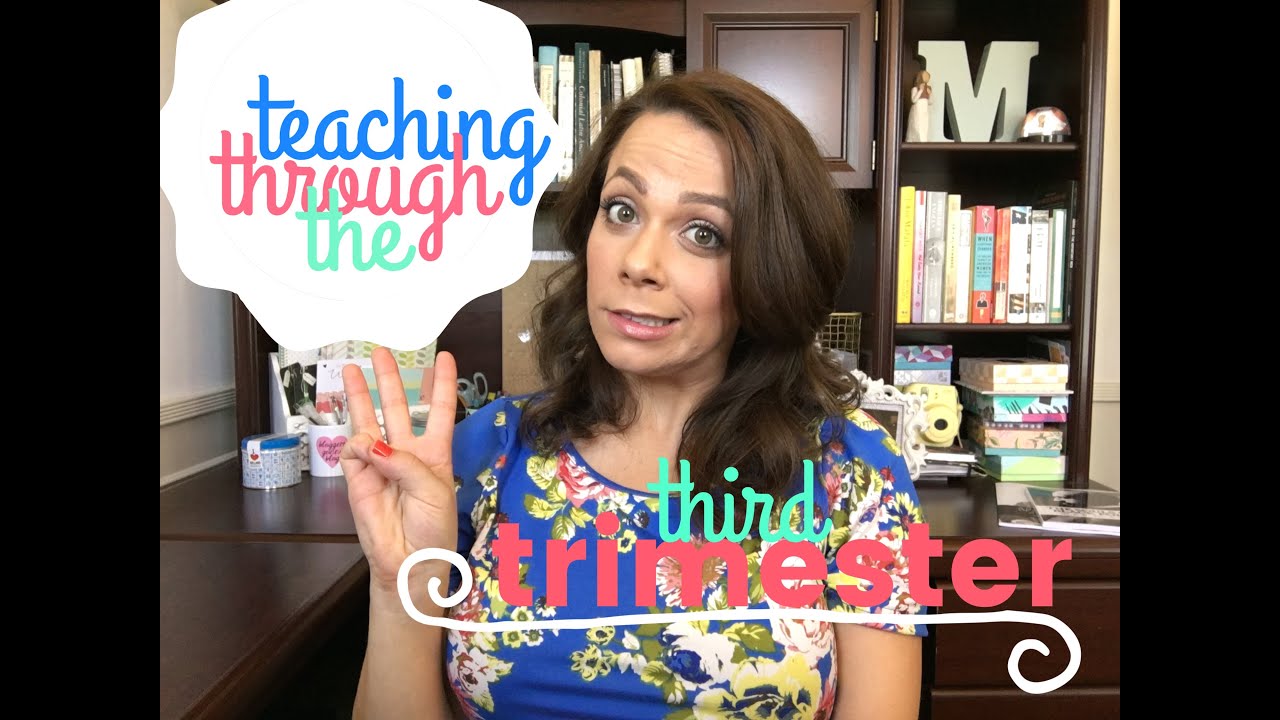 teaching through the 3rd trimester