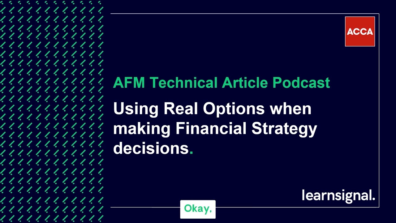 AFM Technical Article Podcast: Using real options when making financial strategy decisions
