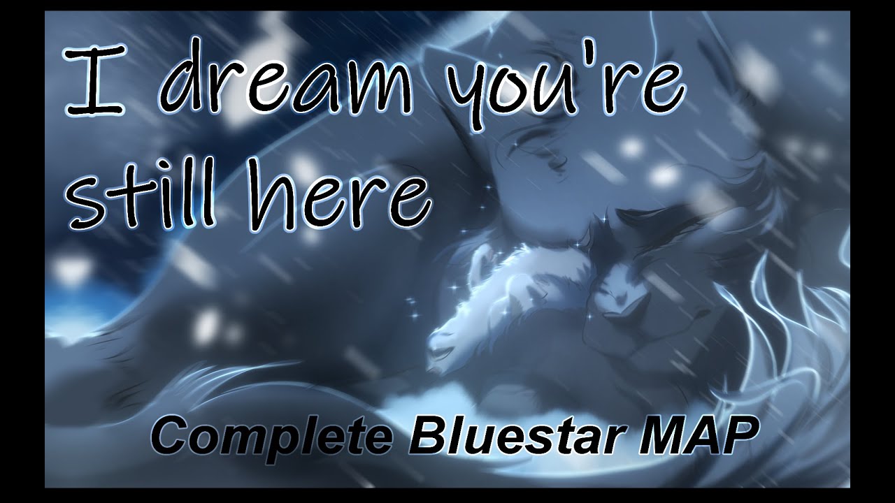 I Dream you're Still Here | Complete Bluestar MAP ||TW; Flashing Lights, Blood, Death||