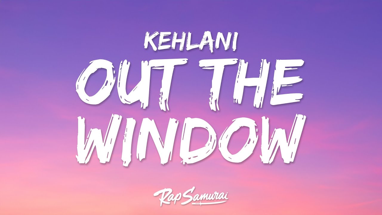 Kehlani - Out The Window (Lyrics)