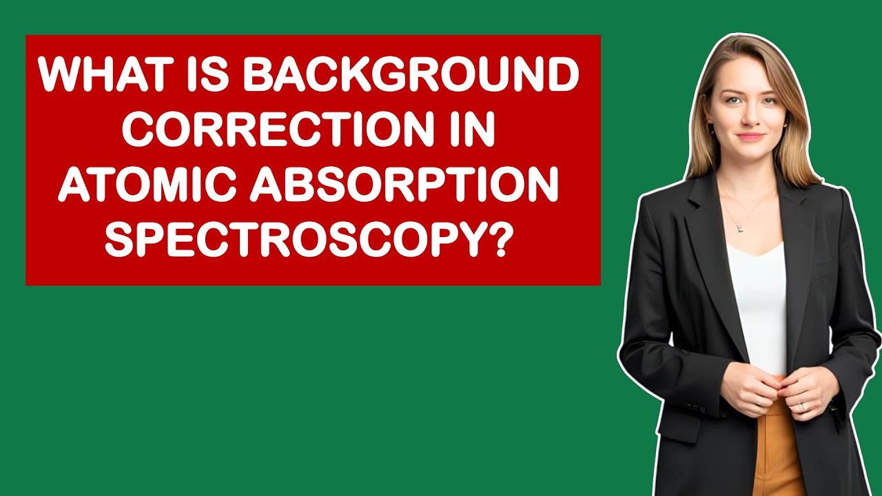What Is Background Correction In Atomic Absorption Spectroscopy?