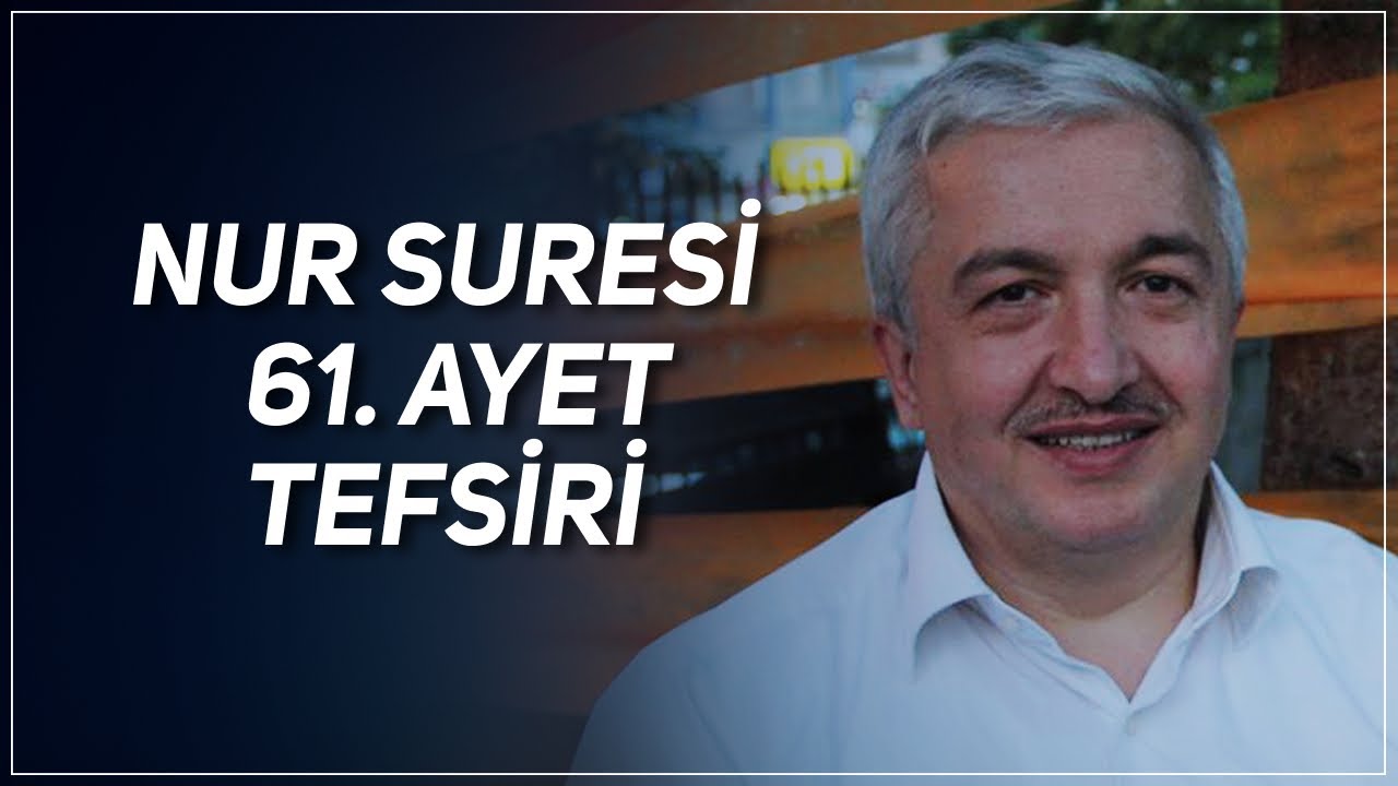NUR SURESİ 61. AYET TEFSİRİ PROF. DR. MEHMET OKUYAN