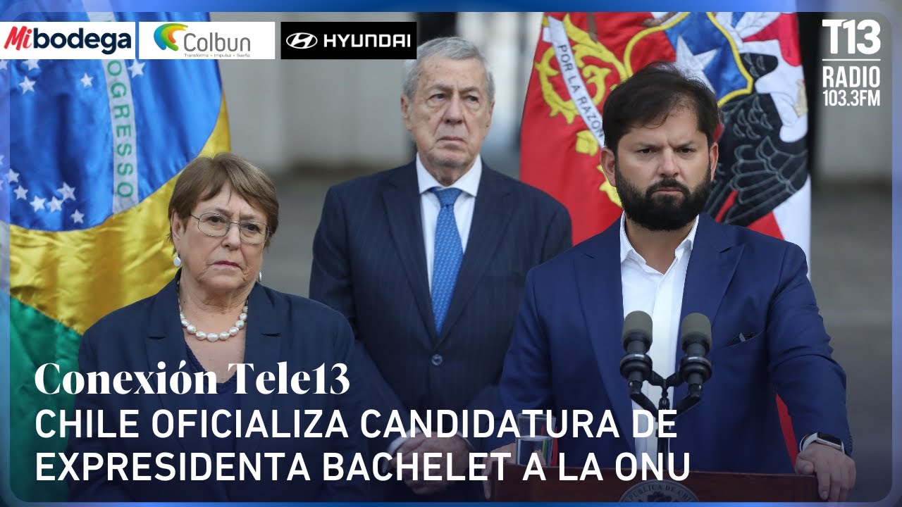 Chile oficializa candidatura de expresidenta Michelle Bachelet a la ONU | Conexión Tele13