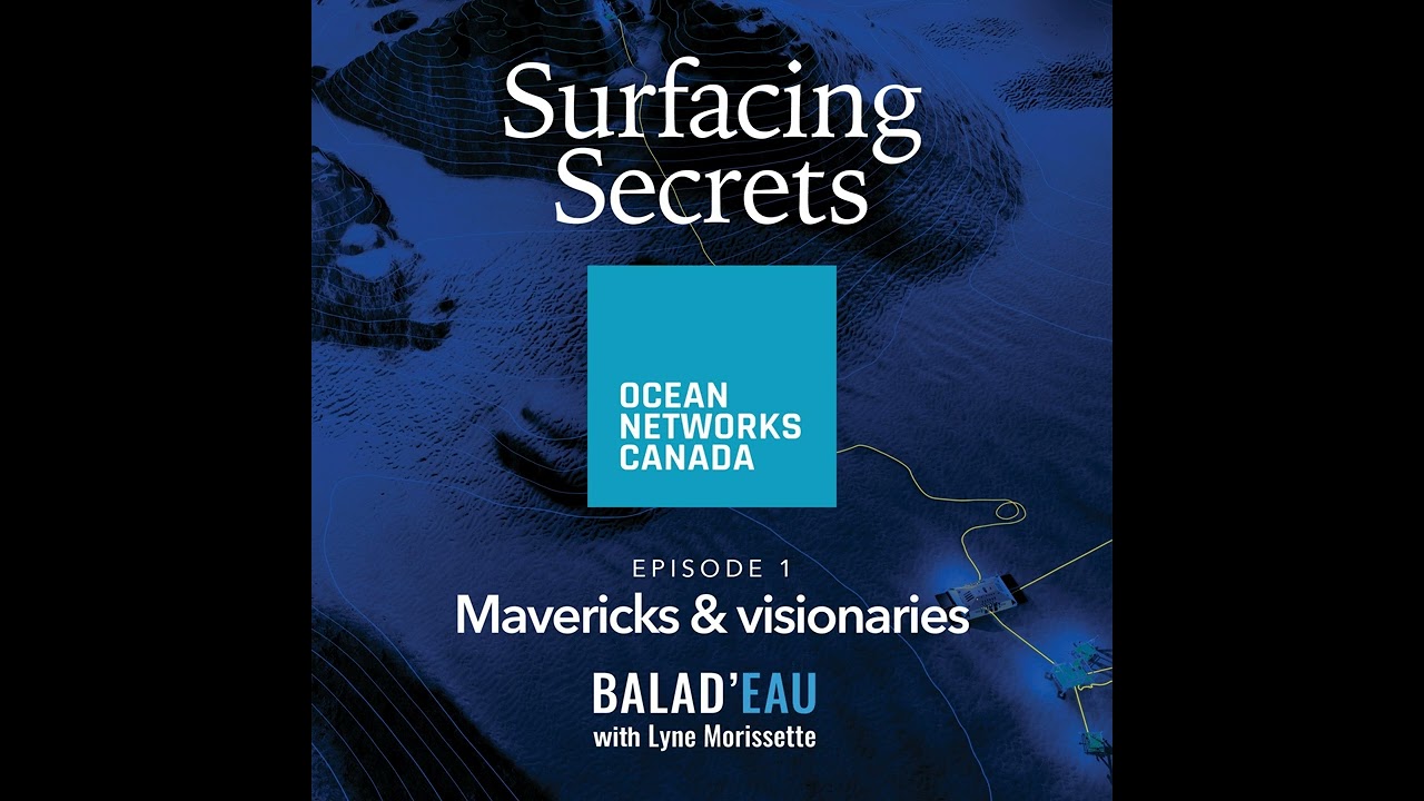 Surfacing secrets - Episode 1 - The Mavericks & visionaries of Ocean Networks Canada