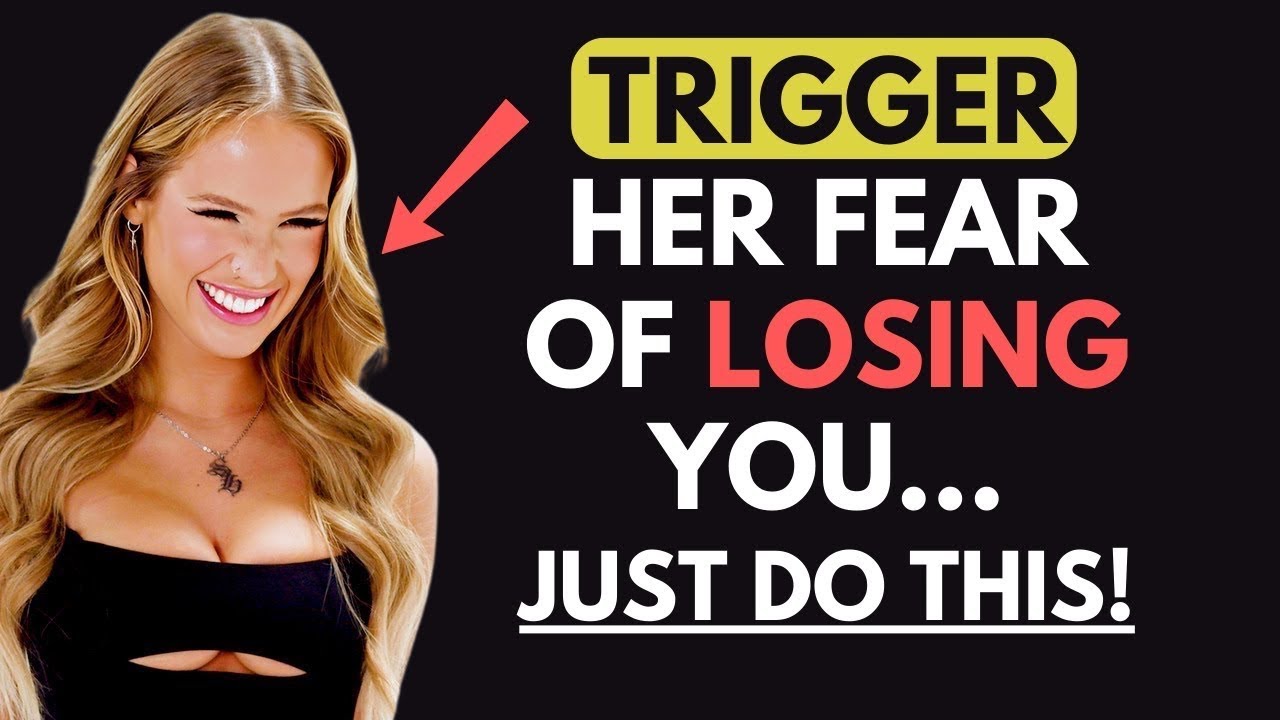 NEW - HERE’S HOW TO TRIGGER WOMEN’S FEAR OF LOSING YOU!