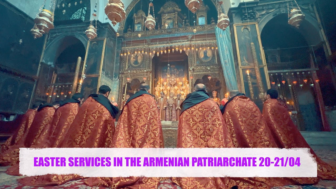 EASTER SERVICES IN THE ARMENIAN PATRIARCHATE 20 21/04