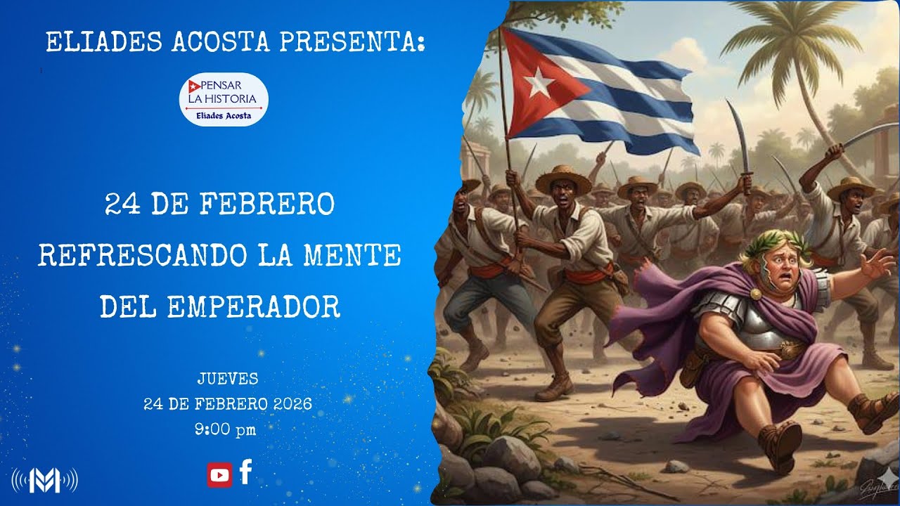 🇨🇺24 DE FEBRERO: REFRESCANDO LA MENTE DEL EMPERADOR