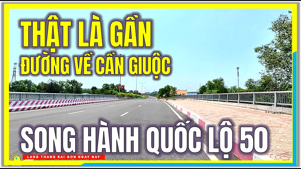 THẬT LÀ GẦN ! ĐƯỜNG VỀ CẦN GIUỘC | SONG HÀNH QUỐC LỘ 50 SÀI GÒN ĐI CẦN GIUỘC LONG AN NGÀY NAY