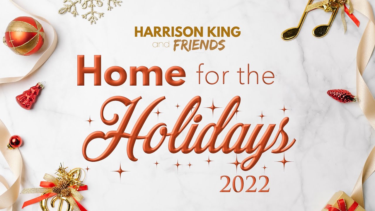 HOME FOR THE HOLIDAYS 2022: Christmas Concert | Harrison King & Friends