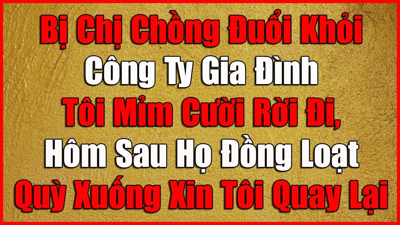 Bị Chị Chồng Đuổi Khỏi Công Ty Gia Đình, Tôi Mỉm Cười Rời Đi, Hôm Sau Họ Đồng Loạt Quỳ Xuống Xin Tôi