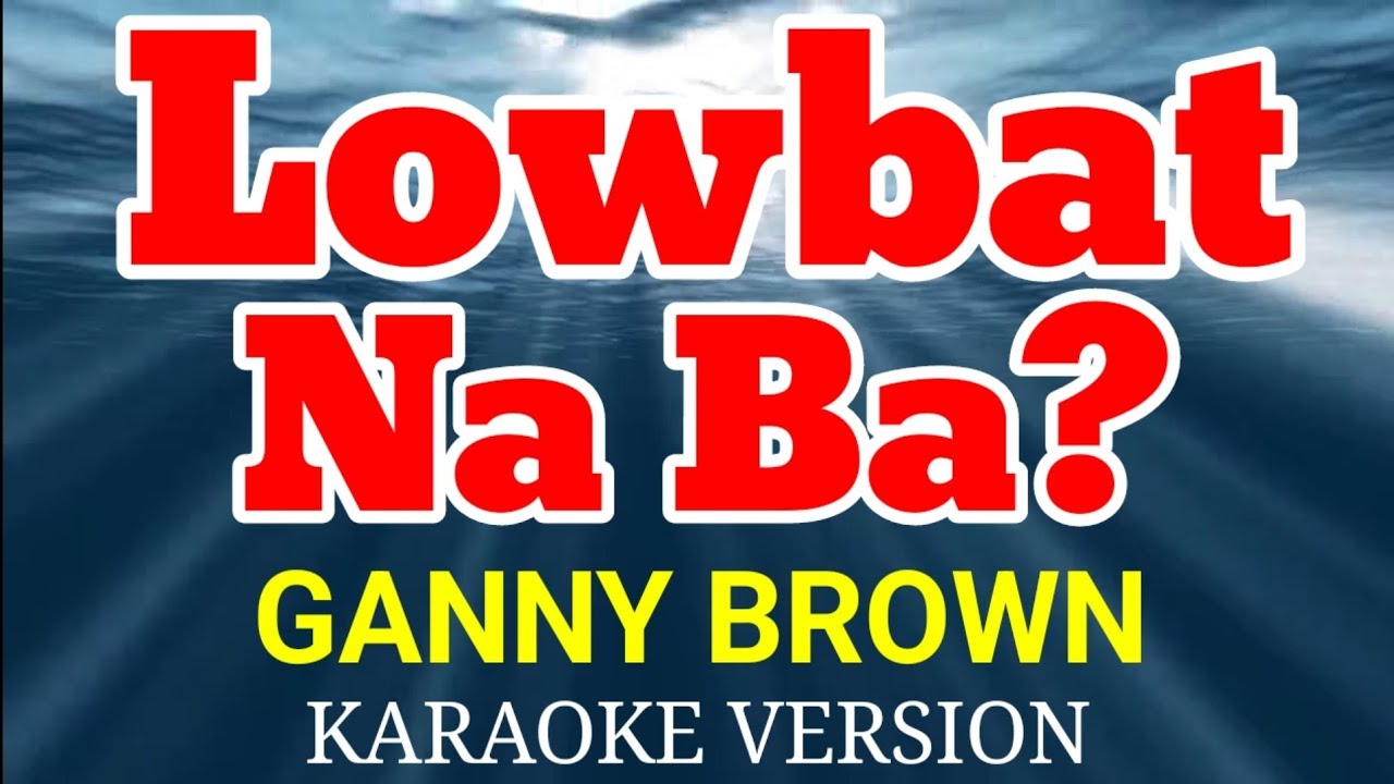 LOWBAT NA BA - Ganny Brown (Karaoke Version)