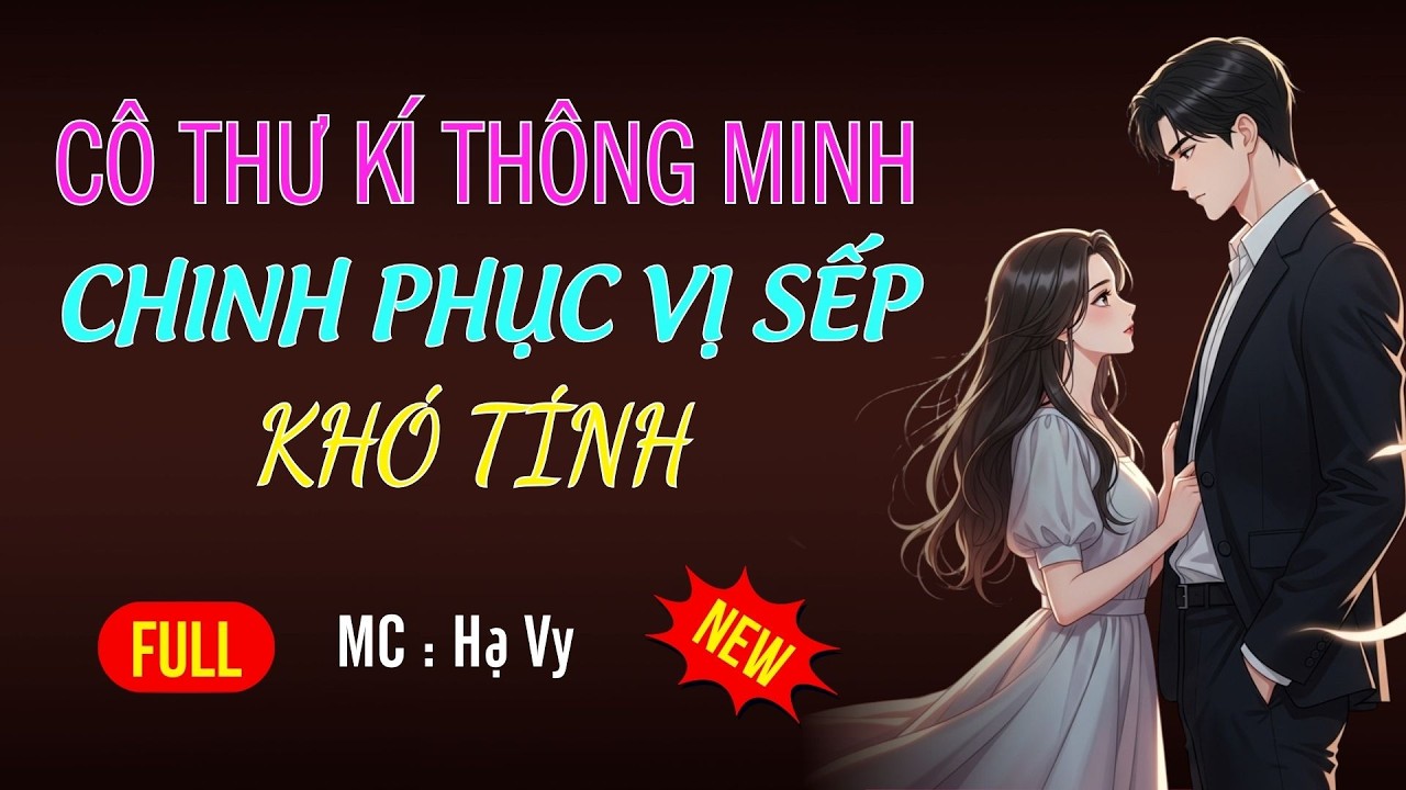 CÔ THƯ KÍ THÔNG MINH CHINH PHỤC SẾP KHÓ TÍNH |AUDIO TIỂU THUYẾT NGÔN TÌNH MC HẠ VY DIỄN ĐỌC MỚI 2026