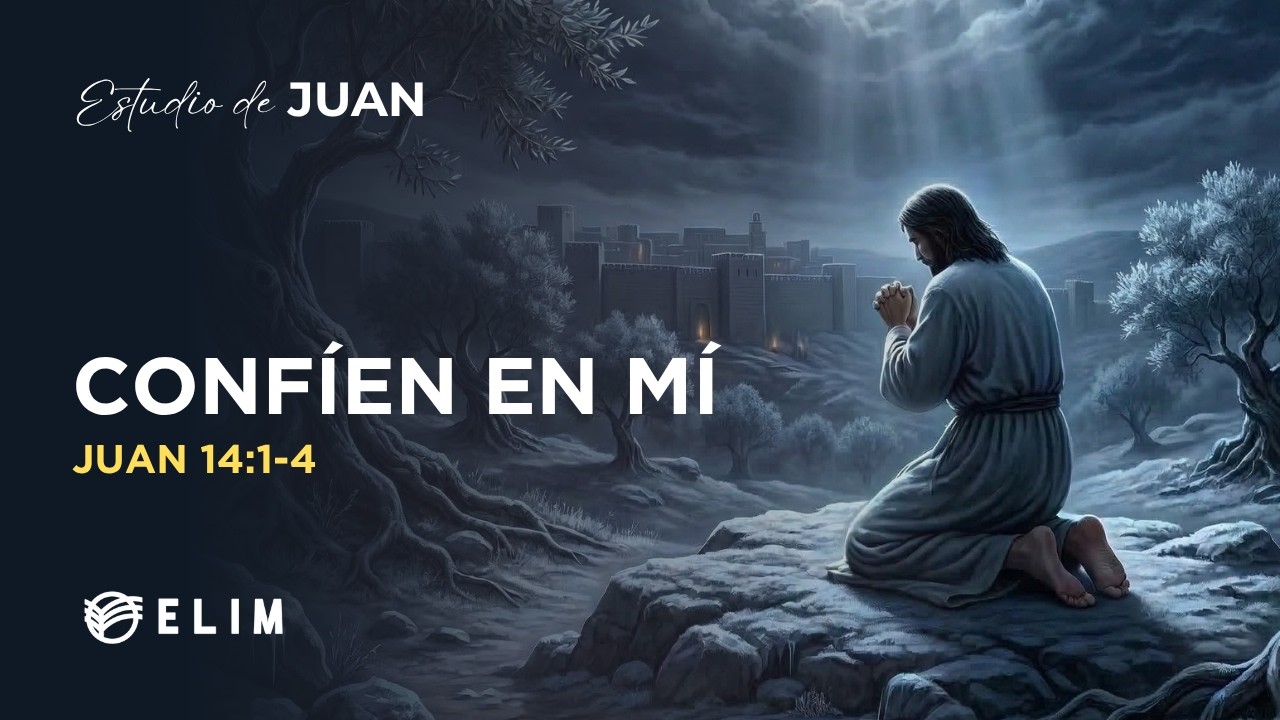 Confíen en mí | Juan 14:1-4 | Estudio Bíblico