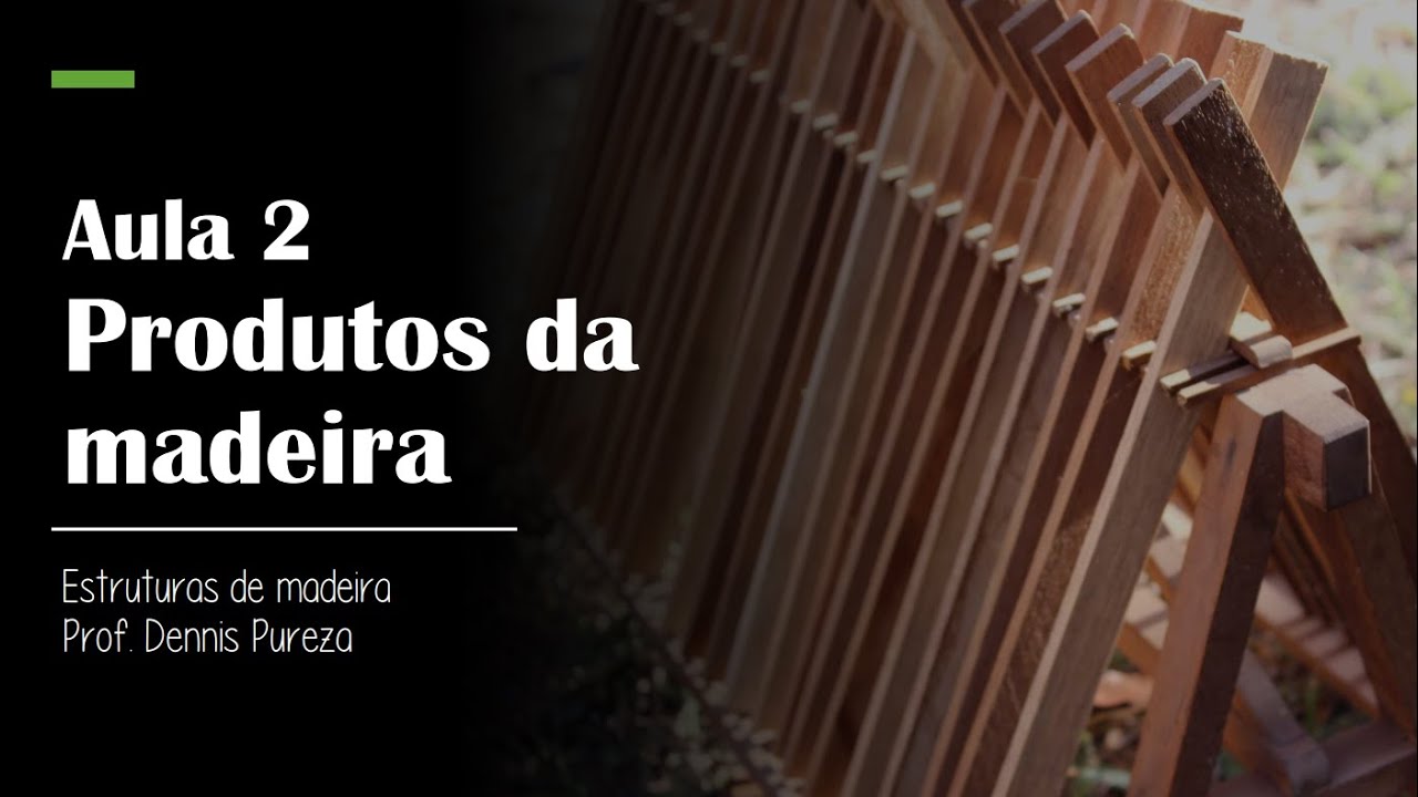 Estruturas de Madeira - Aula 2 - Produtos da Madeira
