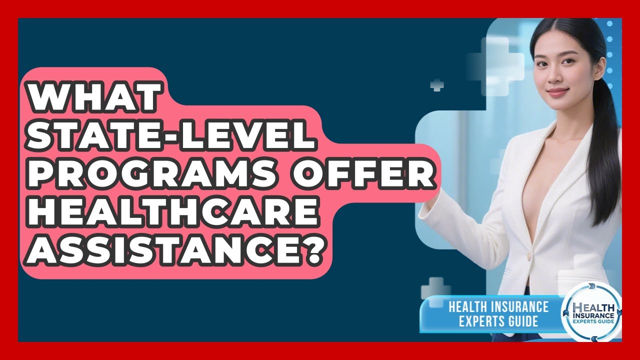 What State-level Programs Offer Healthcare Assistance? - Health Insurance Experts Guide