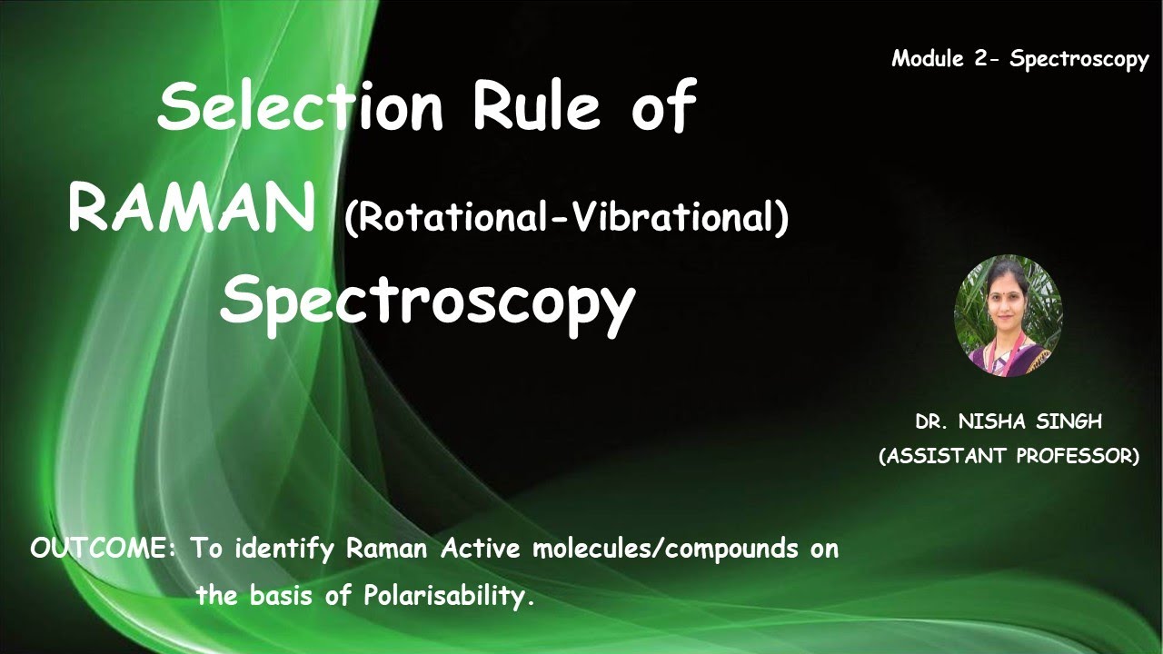 SELECTION RULE OF RAMAN SPECTROSCOPY By Dr. Nisha Singh