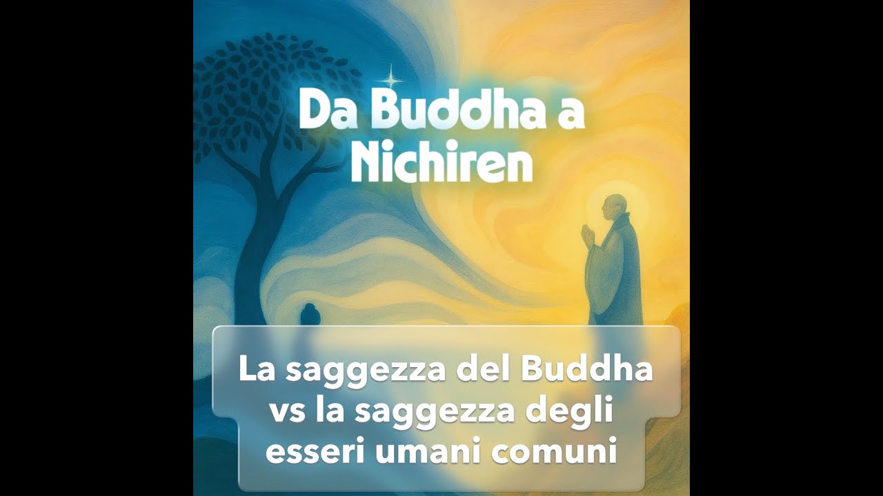 Da Buddha a Nichiren 04 -  La saggezza del Buddha contro la saggezza degli esseri umani comuni