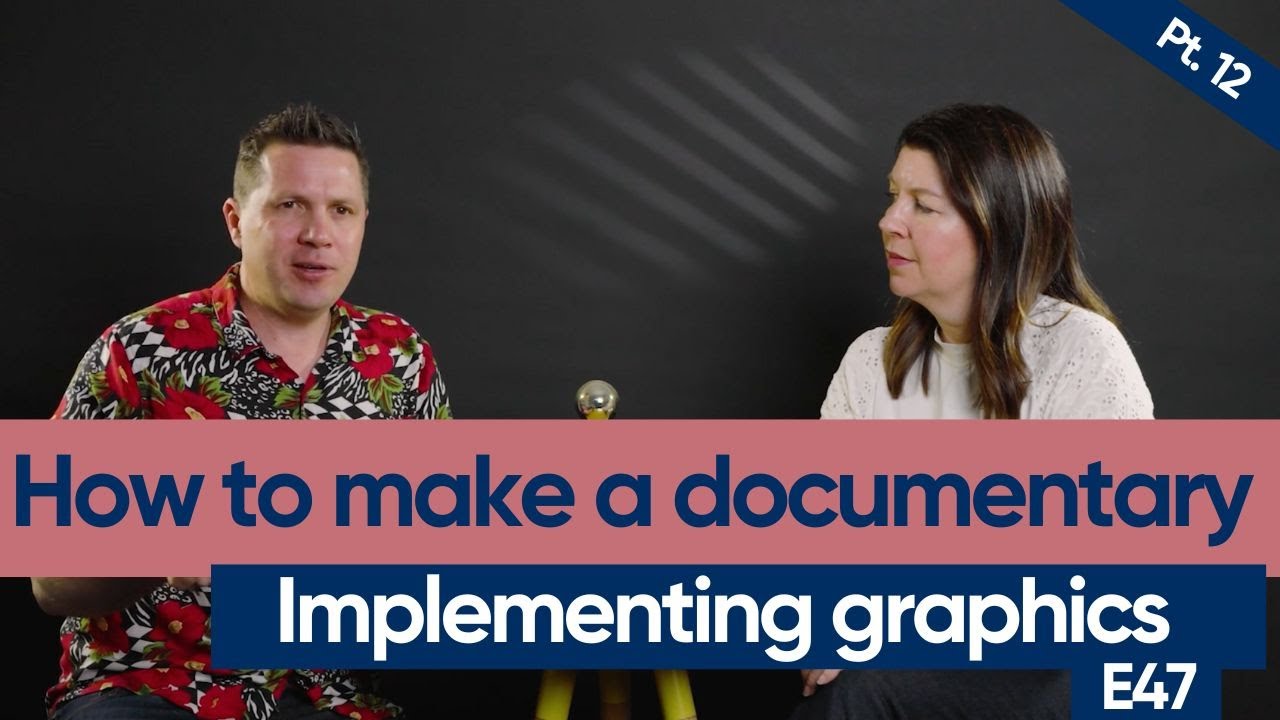 Using graphics in your documentary E47