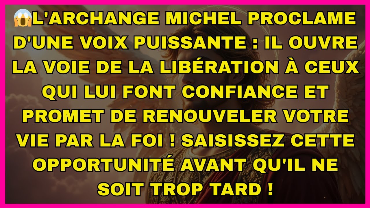 😱L'archange Michel proclame d'une voix puissante : il ouvre la voie de la libération à...