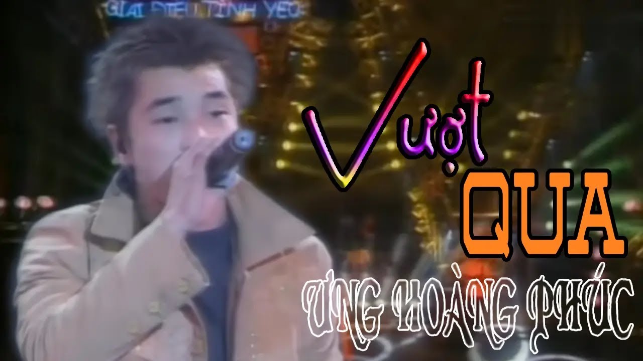 Vượt Qua - Ưng Ho&agrave;ng Ph&uacute;c