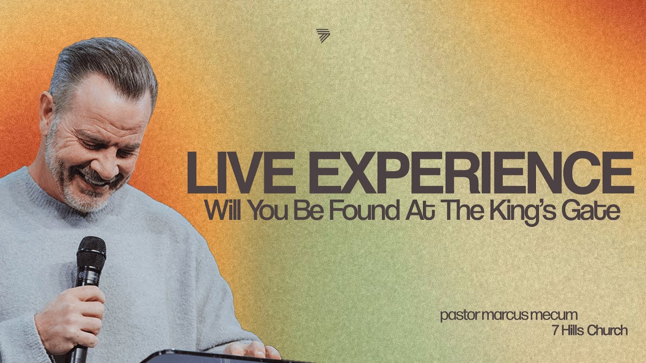 Will You Be Found at the King’s Gate? | Marcus Mecum | 7 Hills Church