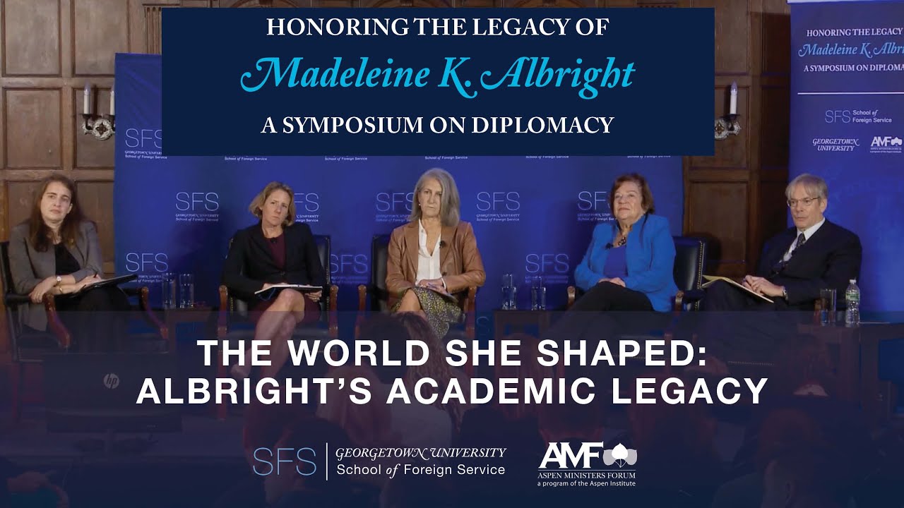 Albright Symposium &mdash; The World She Shaped: Albright&rsquo;s Academic Legacy (Full Length)