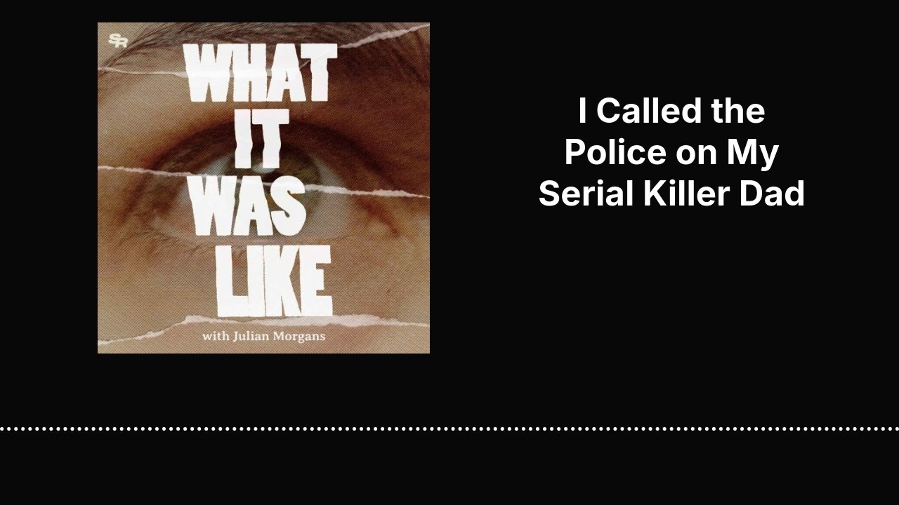 I Called the Police on My Serial Killer Dad | What It Was Like