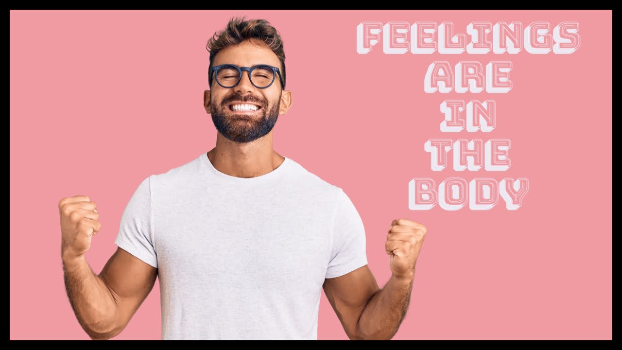 Feelings are in the body (Feelings Part 1)