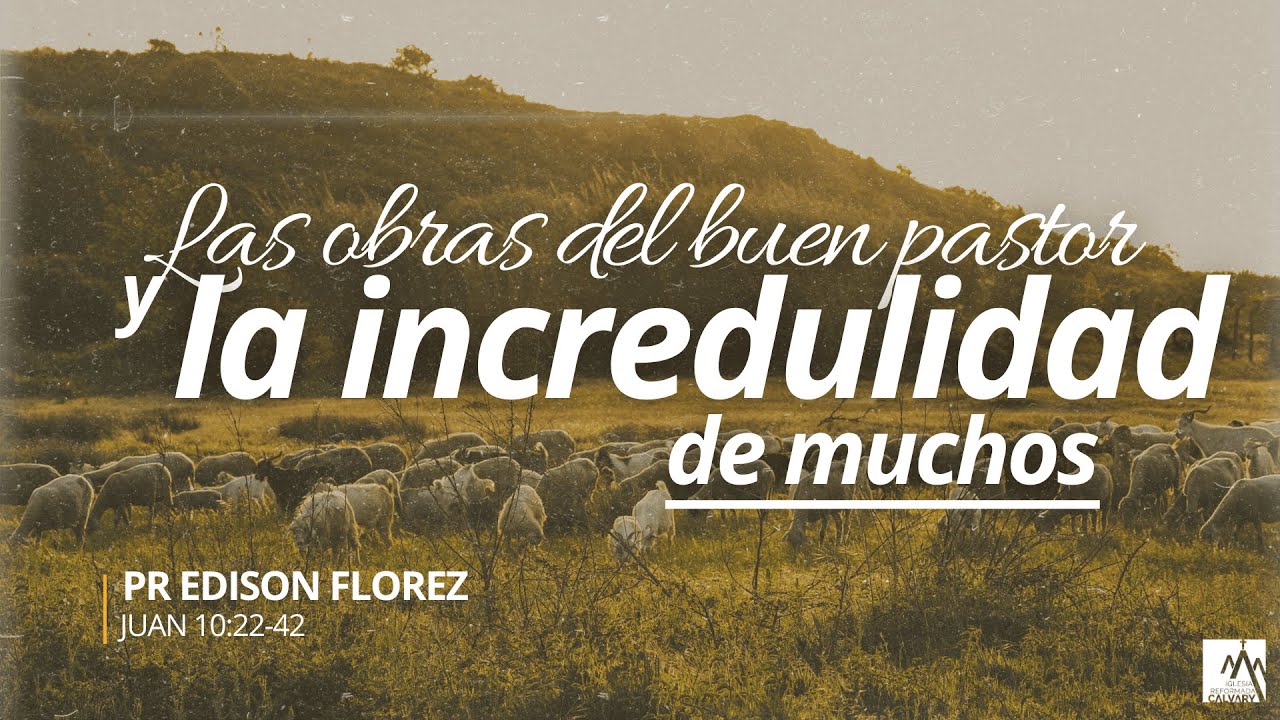 Las obras del Buen Pastor y la incredulidad de muchos | Pr. Edison Flórez