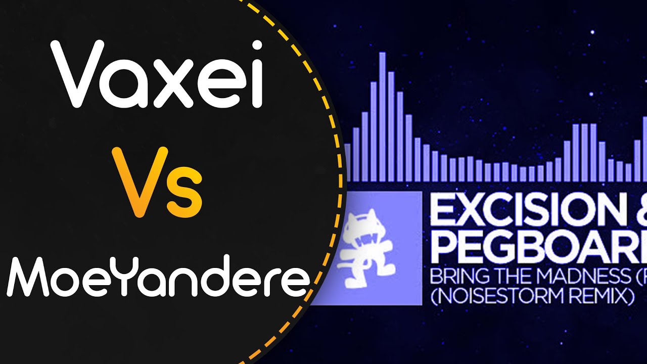Vaxei vs MoeYandere! // Excision & Pegboard Nerds - Bring The Madness (Irixo) [MADNESS]