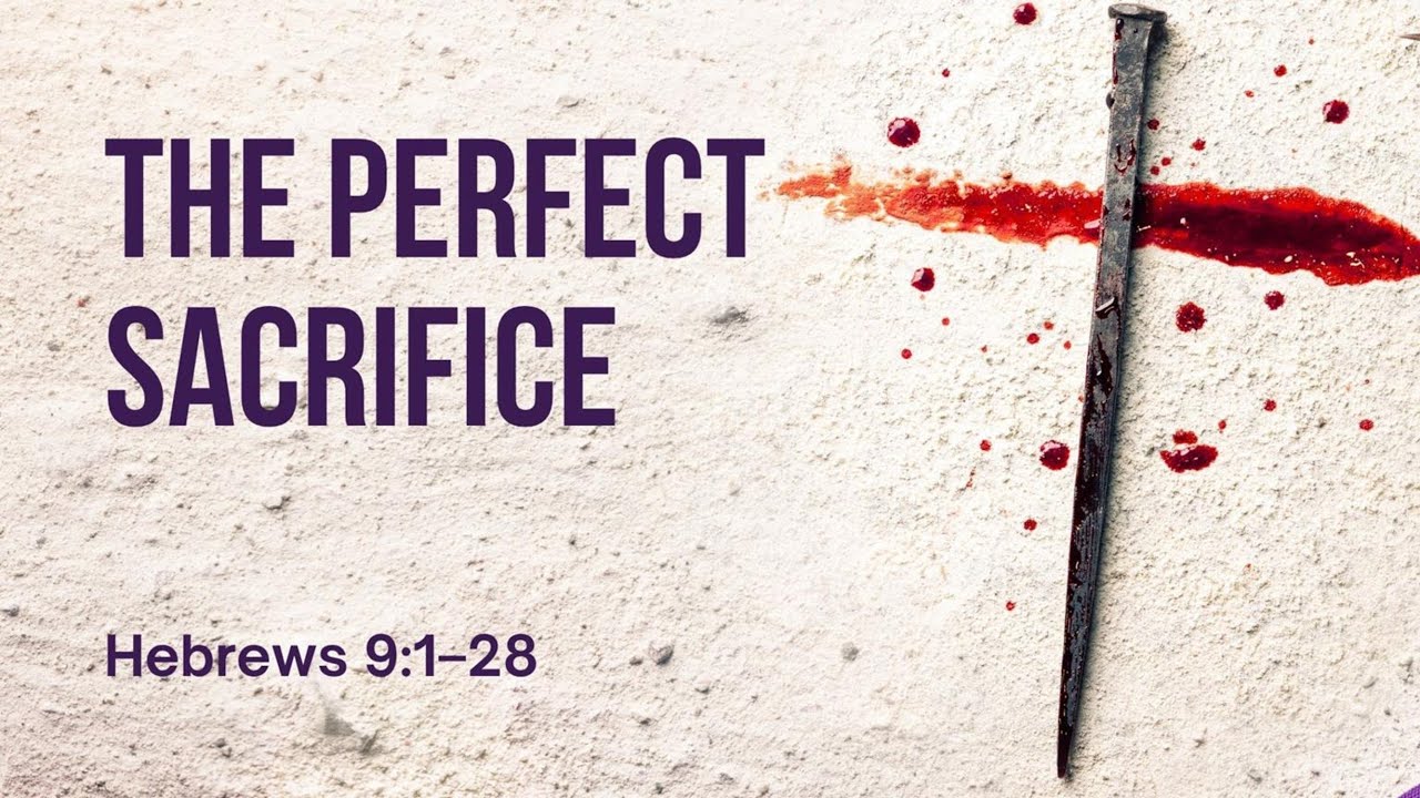 The Perfect Sacrifice - Hebrews 9:1&ndash;28