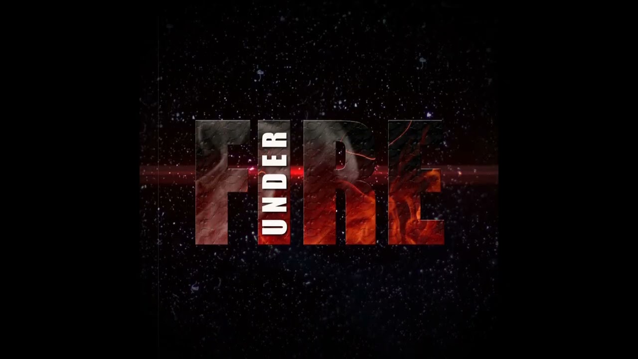 UNDER FIRE
