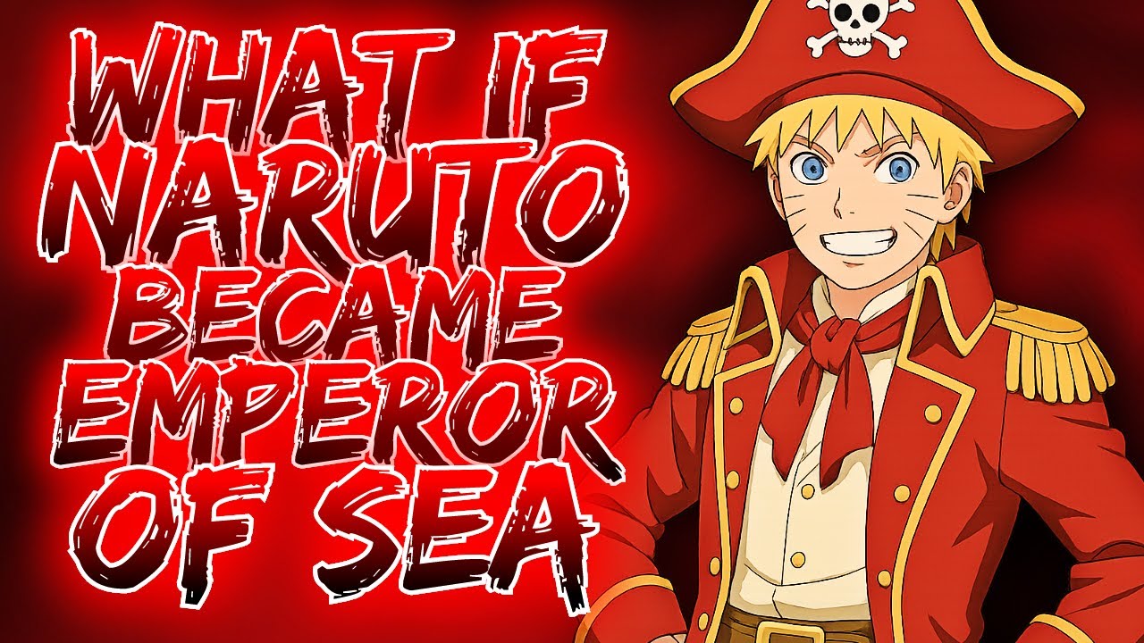 What If Naruto Became Emperor Of Sea? | Naruto X One Piece Crossover