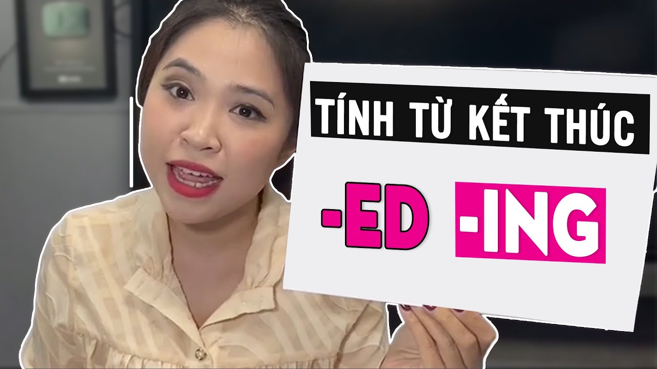 Tính từ kết thúc -ED/-ING | Talk to Miss Lan